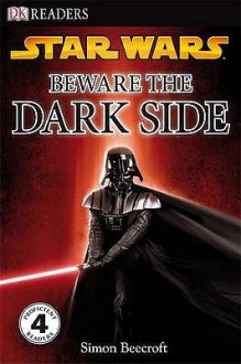 Star Wars: Beware the Dark Side (DK Readers Level 4) - Simon Beecroft