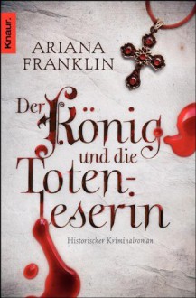 Der König und die Totenleserin - Ariana Franklin