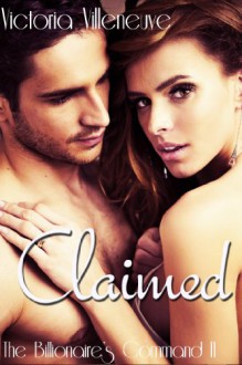 Claimed (The Billionaire's Command #2) - Victoria Villeneuve