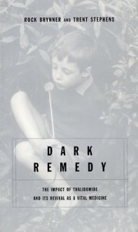 Dark Remedy: The Impact Of Thalidomide And Its Revival As A Vital Medicine - Trent D. Stephens, Rock Brynner