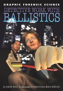 Detective Work with Ballistics - David West, Emanuele Boccanfuso