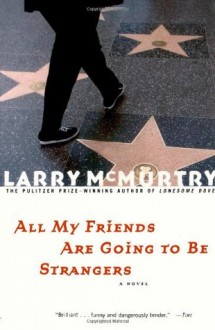 All My Friends Are Going to Be Strangers - Larry McMurtry