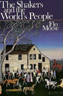 The Shakers and the World's People Shakers and the World's People Shakers and the World's People Shakers and the World's People Shakers and the - Flo Morse