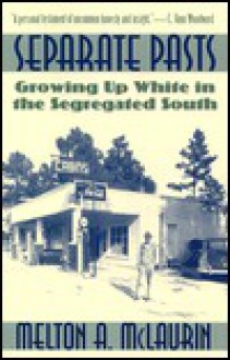 Seperate Pasts: Growing Up White in the Segregated South - Melton A. McLaurin