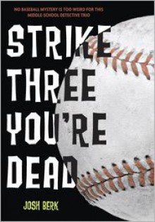 Strike Three, You're Dead - Josh Berk