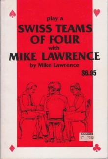 Play a Swiss teams of four with Mike Lawrence (Mike Lawrence bridge series) - Mike Lawrence