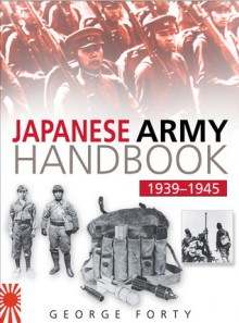 The Japanese Army Handbook 1935-1945 - George Forty