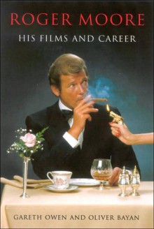 Roger Moore: His Films and Career - Gareth Owen, Oliver Bayan