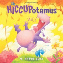 The Hiccupotamus - Aaron Zenz