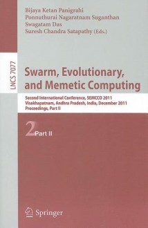 Swarm, Evolutionary, and Memetic Computing: Second International Conference, SEMCCO 2011 Visakhapatnam, Andhrs Pradesh, India, December 19-21, 2011 Proceedings, Part II - Bijata Ketan Panigraphi, Ponnuthurai Nagaratnam Suganthan, Swagatam Das, Suresh Chandra Satapathy