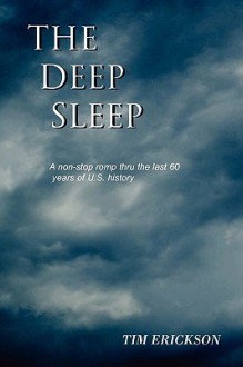 The Deep Sleep: A Non-Stop Romp Thru the Last 60 Years of U.S. History - Tim Erickson, John Lanier, Hannah Erickson