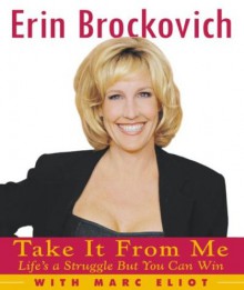 Take It from Me: Life's a Struggle But You Can Win - Erin Brockovich, Marc Eliot