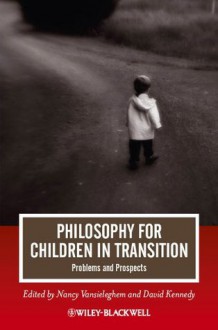 Philosophy for Children in Transition: Problems and Prospects (Journal of Philosophy of Education) - Nancy Vansieleghem, David Kennedy