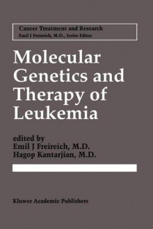 Molecular Genetics and Therapy of Leukemia - Emil J. Freireich, Hagop Kantarjian