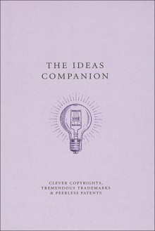 The Ideas Companion: Crafty Copyrights, Tricky Trademarks and Peerless Patents - Johnny Acton