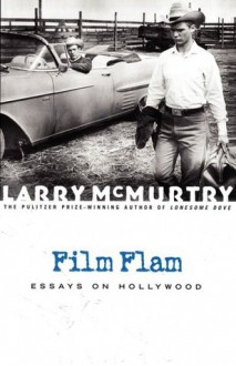 Film Flam: Essays on Hollywood - Larry McMurtry