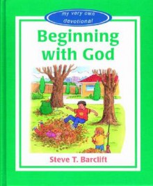 Beginning with God - Steve T. Barelift, Tony Kenyon, Steve T. Barelift