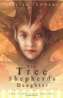 Tree Shepherd's Daughter (Faire Folk, Book 1) - Gillian Summers