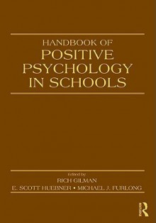 Handbook of Positive Psychology in Schools - Rich Gilman, Michael J. Furlong, E. Scott Huebner