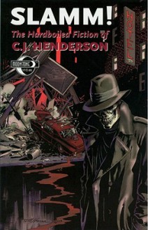 Slamm!: The Hardboiled Fiction of C. J. Henderson - C.J. Henderson, Richard Clark, Fred Harper