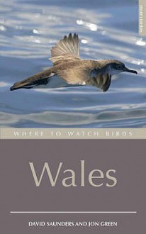 Where To Watch Birds In Wales (Where To Watch Birds) - David Saunders, Jon Green