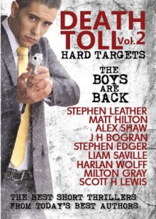 Death Toll 2: Hard Targets - Stephen Leather, Matt Hilton, Alex Shaw, J H Bográn, Stephen Edger, Liam Saville, Harlan Wolff, Milton Gray, Scott H Lewis