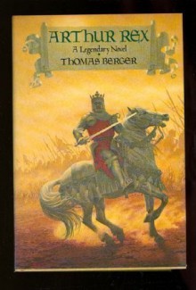 Arthur Rex: A Legendary Novel - Thomas Berger