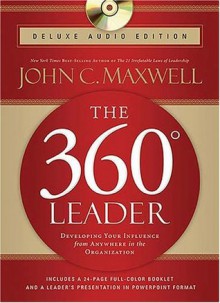 The 360 Degree Leader: Developing Your Influence from Anywhere in the Organization - John C. Maxwell