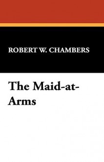 The Maid-At-Arms - Robert W. Chambers