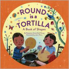 Round Is a Tortilla: A Book of Shapes - Roseanne Thong, John Parra