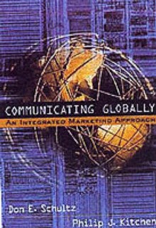 Communicating Globally - Don E. Schultz, Philip J. Kitchen