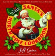 Santa's North Pole Cookbook: Classic Christmas Recipes from Saint Nicholas Himself - Jeff Guinn