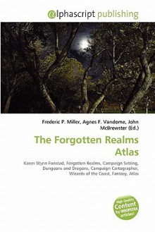 The Forgotten Realms Atlas - Agnes F. Vandome, John McBrewster, Sam B Miller II