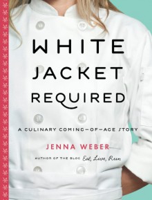 White Jacket Required: A Culinary Coming-of-Age Story - Jenna Beaugh