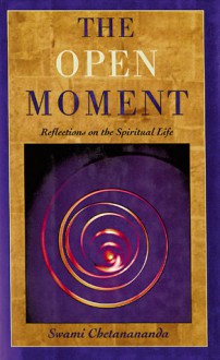 The Open Moment: Reflections on the Spiritual Life - Swami Chetanananda