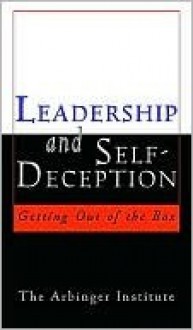 Leadership and Self-Deception: Getting Out of the Box - Arbinger Institute