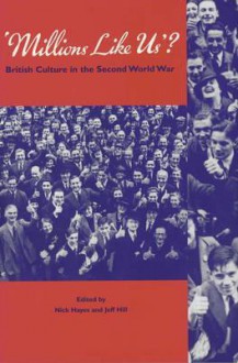 Millions Like Us?: British Culture in the Second World War - Nick Hayes, Nick Hayes