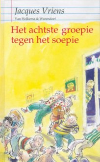 Het achtste groepie tegen het soepie - Jacques Vriens, Annet Schaap