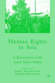 Human Rights in Asia: A Reassessment of the Asian Values Debate - Damien Kingsbury, Leena Avonius