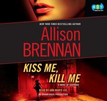 Kiss Me, Kill Me - Allison Brennan, Ann Marie Lee