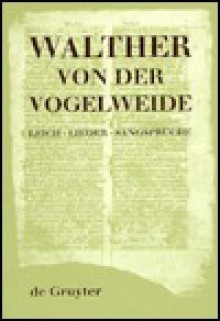 Leich, Lieder, Sangspruche - Walther von der Vogelweide