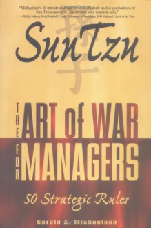 Sun Tzu: The Art of War for Managers; 50 Strategic Rules - Gerald A. Michaelson, Sun Tzu