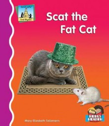 Scat the Fat Cat - Mary Elizabeth Salzmann