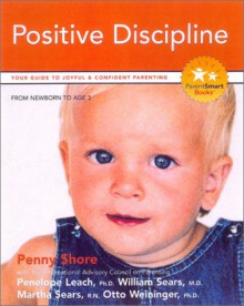 Teaching Your Child Positive Discipline: Your Guide to Joyful and Confident Parenting - Penny A. Shore, William Sears, Penelope Leach