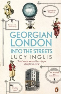 Georgian London: Into the Streets - Lucy Inglis