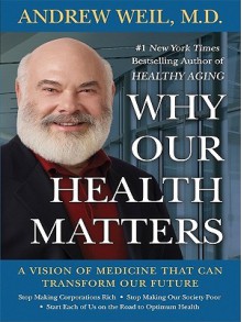 Why Our Health Matters (Large Print) - Andrew Weil