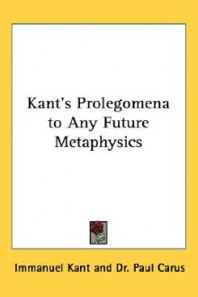 Prolegomena to any Future Metaphysics - Immanuel Kant