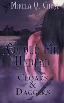 Colour Me Undead - Mikela Q. Chase