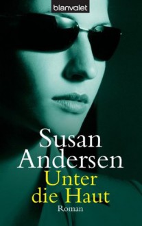 Unter die Haut: Roman (German Edition) - Susan Andersen, Gabriele Werbeck