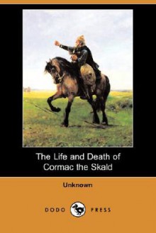 The Life and Death of Cormac the Skald (Dodo Press) - Anonymous